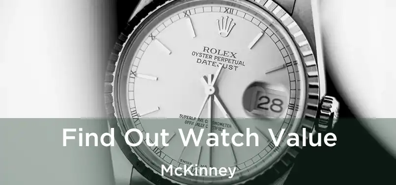 Find Out Watch Value McKinney